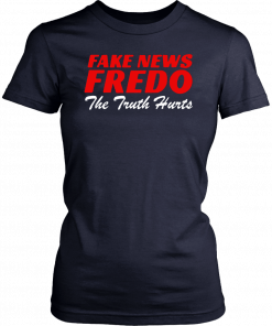 Fake News Fredo The Truth Hurts T-Shirt