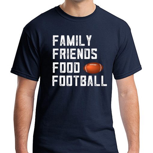 Family Friends Food and Football Tee Shirt