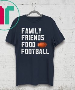 Family Friends Food and Football Tee Shirt