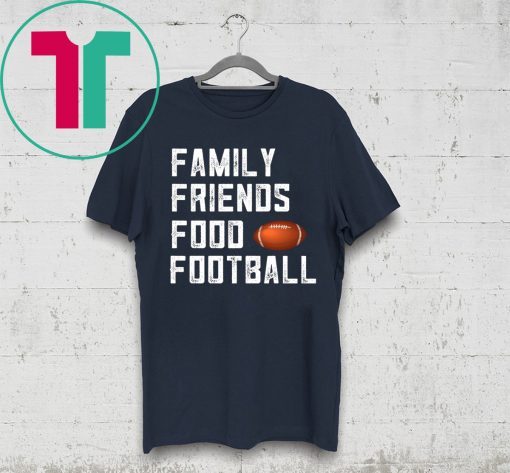 Family Friends Food and Football Tee Shirt