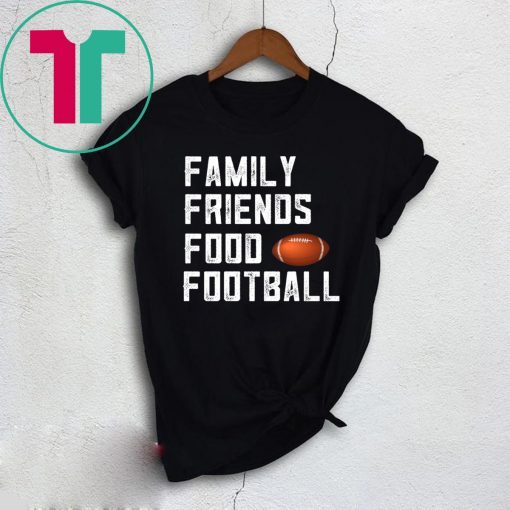 Family Friends Food and Football Tee Shirt