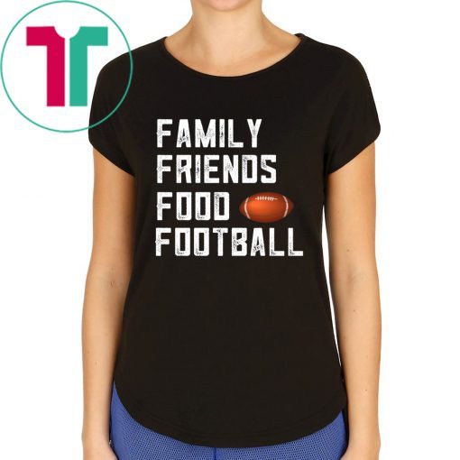 Family Friends Food and Football Tee Shirt