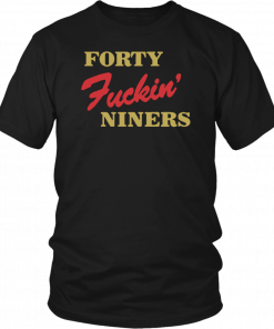 Forty Fuckin Niners T-shirt