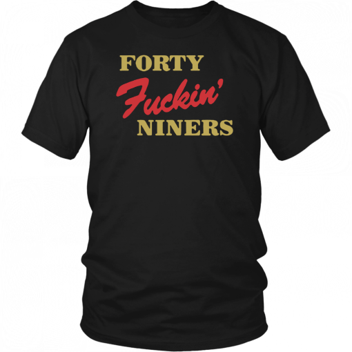 Forty Fuckin Niners T-shirt