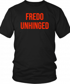 Fredo Unhinged T-Shirt Fake News Fredo T-Shirt
