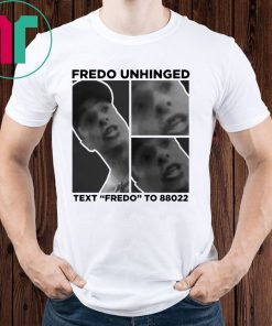 Fredo Unhinged Text “Fredo” To 88022 T-Shirt Chris Cuomo Shirt