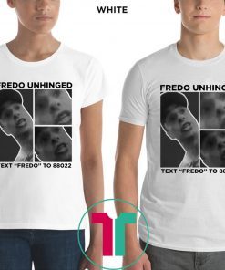 Fredo Unhinged Text “Fredo” To 88022 T-Shirt Chris Cuomo Shirt