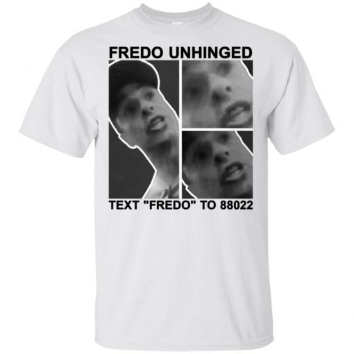 Fredo Unhinged Text “Fredo” To 88022 Unisex T-Shirt