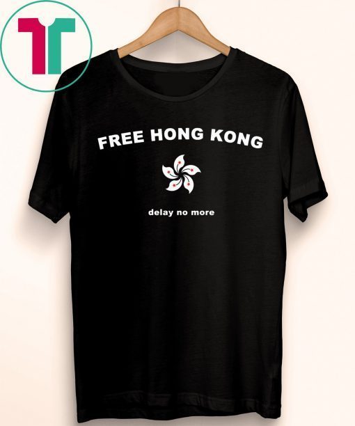 Free Hong Kong Delay No More Shirt