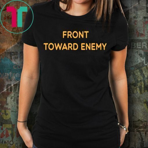 Front Toward Enemy Shirt