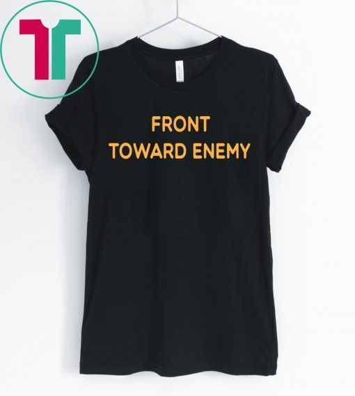 Front Toward Enemy Shirt