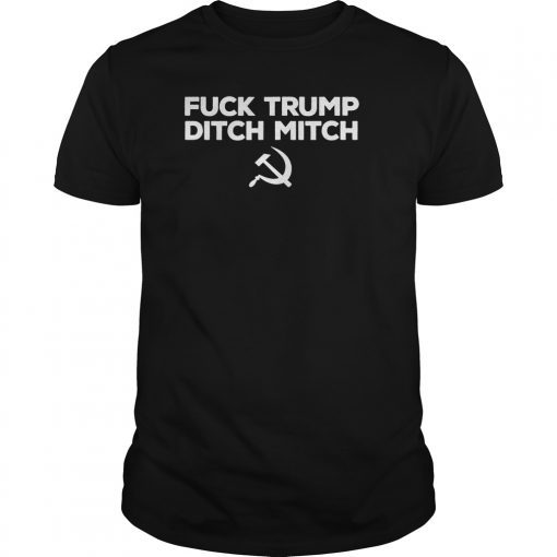 Fuck Trump Ditch Mitch T-Shirt