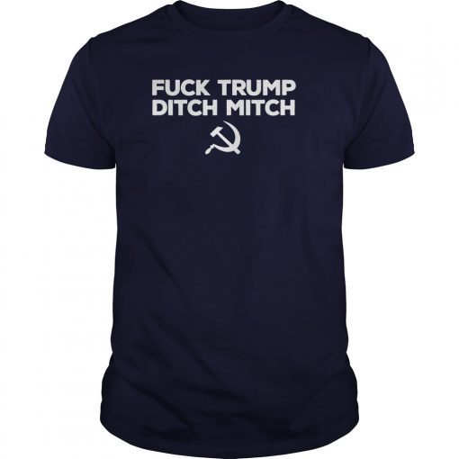 Fuck Trump Ditch Mitch T-Shirts