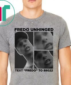 Funny Fredo Unhinged T-Shirt