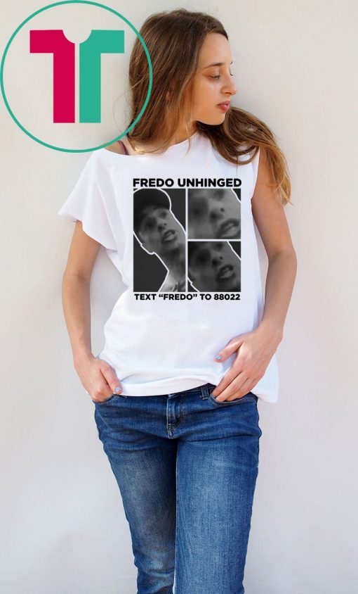 Funny Fredo Unhinged T-Shirt