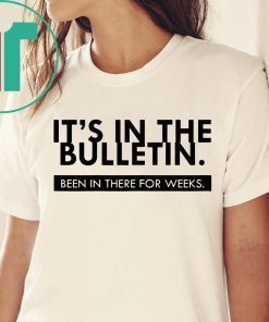 It's In The Bulletin Been In There For Weeks Funny Gift T-Shirt