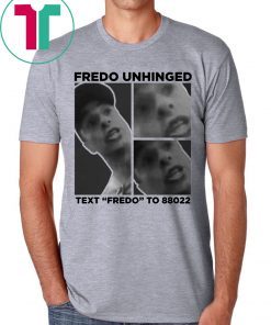 Trump Fredo Unhinged T-Shirt Fredo Unhinged Text Fredo To 88022 Shirt Chris Cuomo Shirt