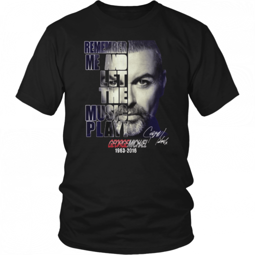 George michael remember me and let the music play 1963-2016 signature Classic Tee Shirt