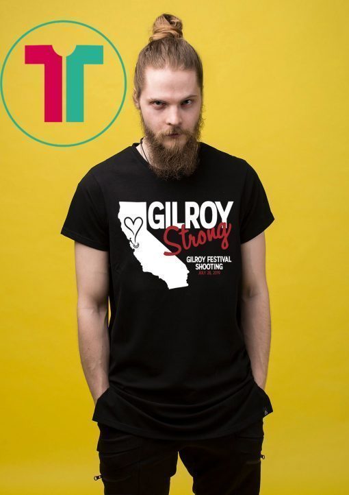 Gilroy Strong Gilroy Festival Shooting July 28 2019 T-Shirt