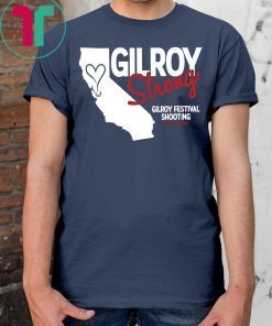 Gilroy Strong Gilroy Festival Shooting July 28 2019 T-Shirt