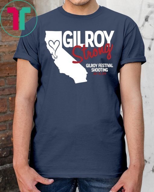 Gilroy Strong Gilroy Festival Shooting July 28 2019 T-Shirt