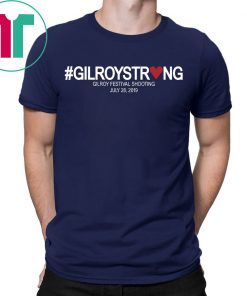 Gilroy Strong Shirt Gilroy Festival Shooting Shirt