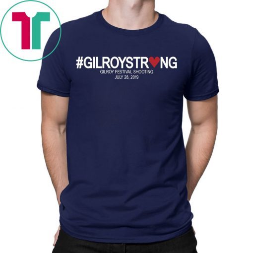 Gilroy Strong Shirt Gilroy Festival Shooting Shirt