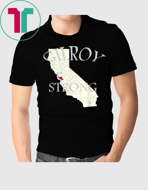 Gilroy Strong Shirt #GilroyStrong California Shirt