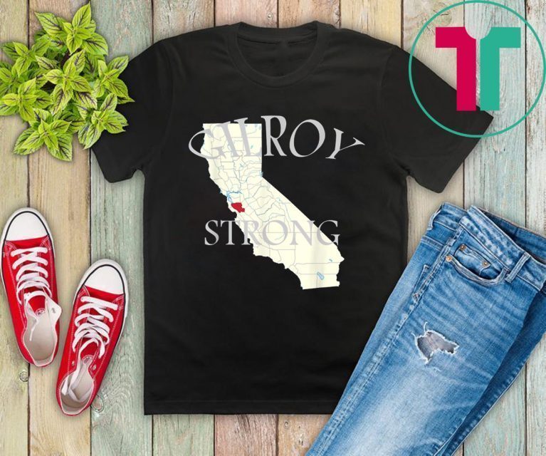 Gilroy Strong Shirt #GilroyStrong California Shirt