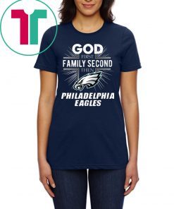 God First Family Second Then Philadelphia Eagles T-Shirt Football Fan