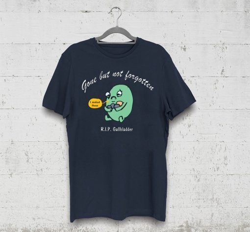 Gone But Not Forgotten RIP Gallbladder Tee Shirt