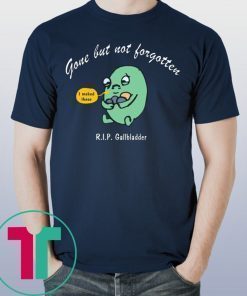 Gone But Not Forgotten RIP Gallbladder Tee Shirt