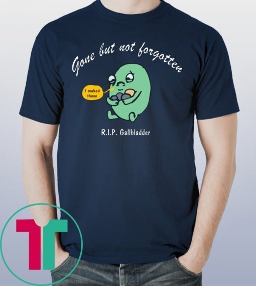 Gone But Not Forgotten RIP Gallbladder Tee Shirt