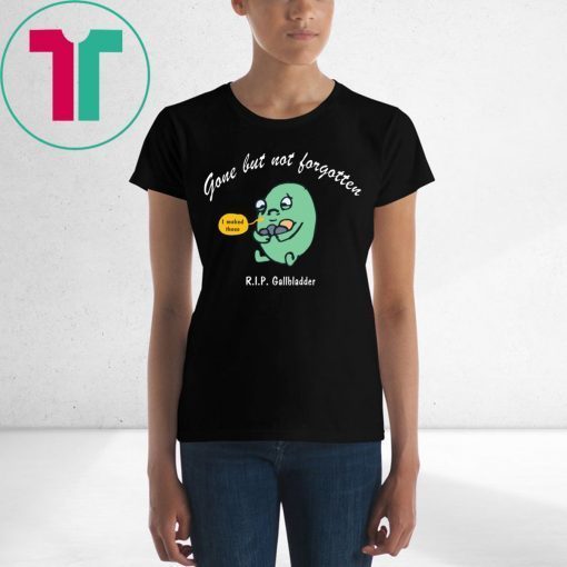 Gone But Not Forgotten RIP Gallbladder Tee Shirt