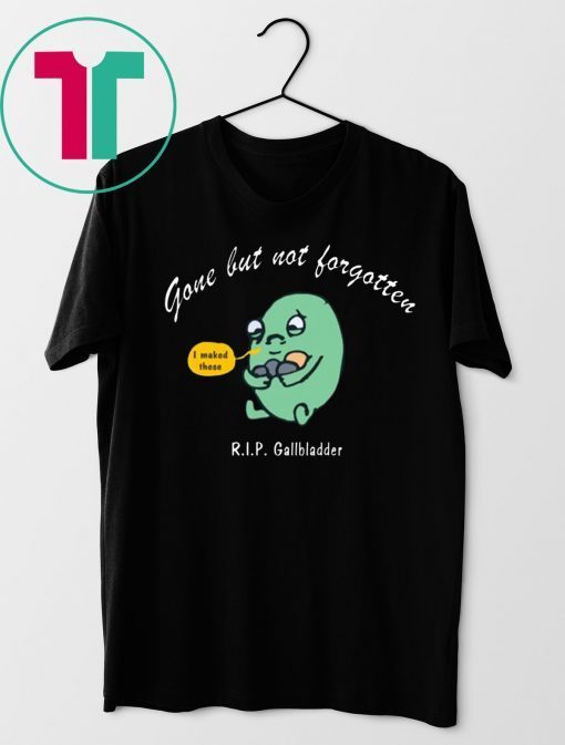 Gone But Not Forgotten RIP Gallbladder Tee Shirt