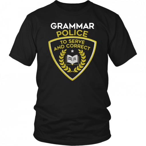 Grammar police to serve and correct T-Shirt