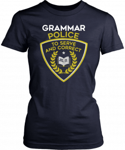 Grammar police to serve and correct T-Shirt