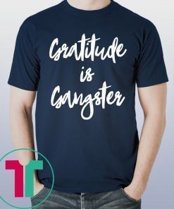 Gratitude is Gangster Tee Shirt