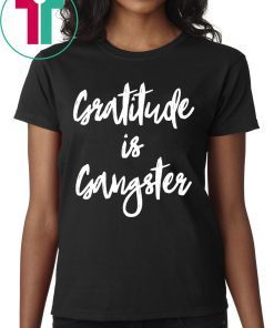 Gratitude is Gangster Tee Shirt