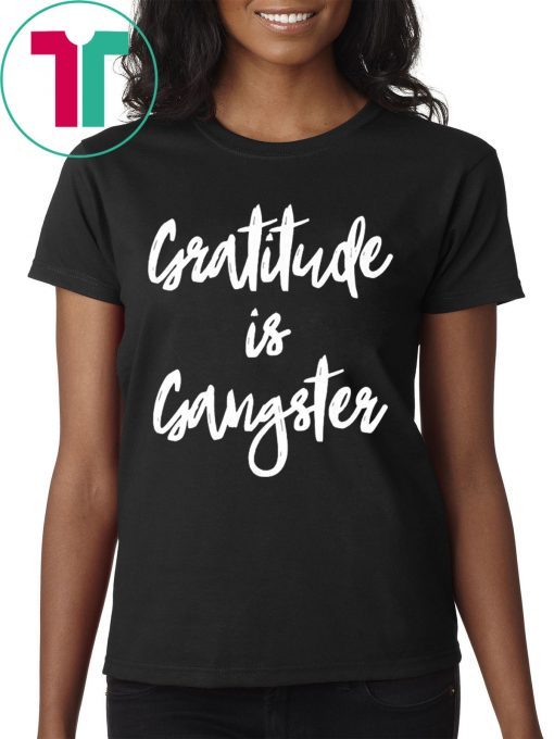 Gratitude is Gangster Tee Shirt