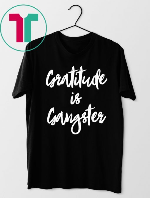 Gratitude is Gangster Tee Shirt