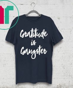 Gratitude is Gangster Tee Shirt