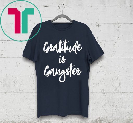 Gratitude is Gangster Tee Shirt