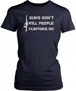 Guns DonKill People Clintons Do Tee Shirt