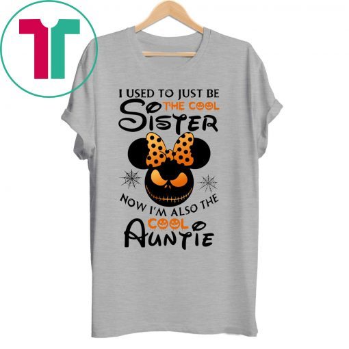 Halloween I use to just be the cool sister now I’m also the cool auntie minnie tee shirt