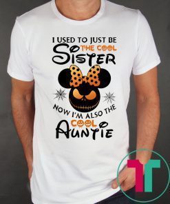 Halloween I use to just be the cool sister now I’m also the cool auntie minnie tee shirt