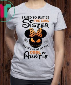 Halloween I use to just be the cool sister now I’m also the cool auntie minnie tee shirt