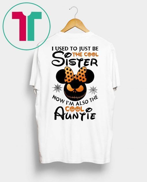 Halloween I use to just be the cool sister now I’m also the cool auntie minnie tee shirt