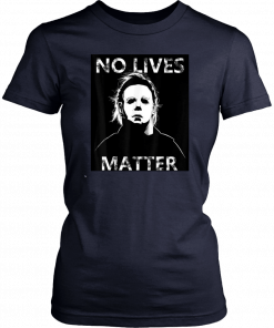 Halloween no lives matter michael myers 2019 T-Shirt