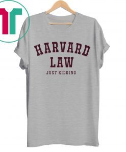 Harvard Law Just Kidding Tee Shirt